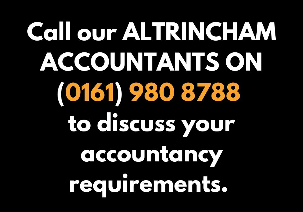 Call our ALTRINCHAM ACCOUNTANTS ON (0161) 980 8788 to discuss your accountancy requirements.